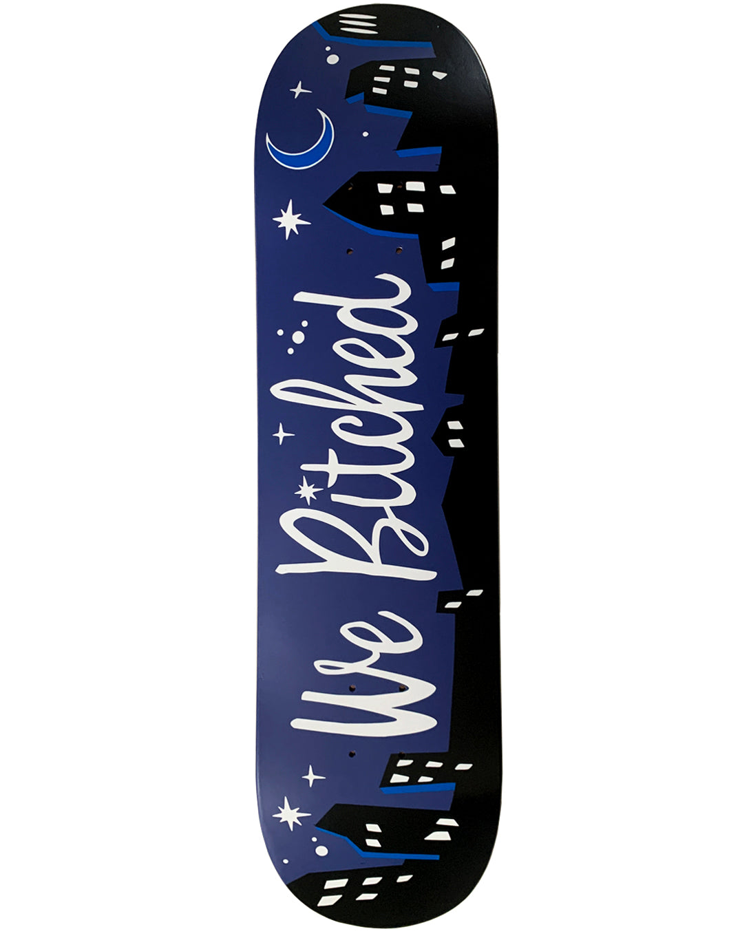 We Bitched Skateboard Deck
