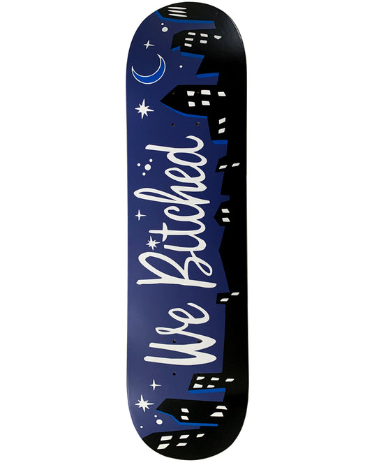 We Bitched Skateboard Deck