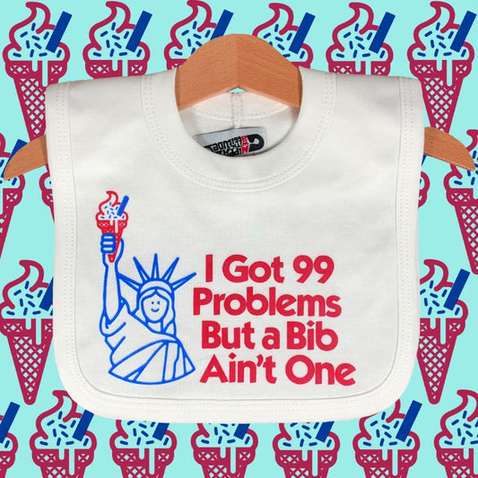 I Got 99 Problems Baby Bib