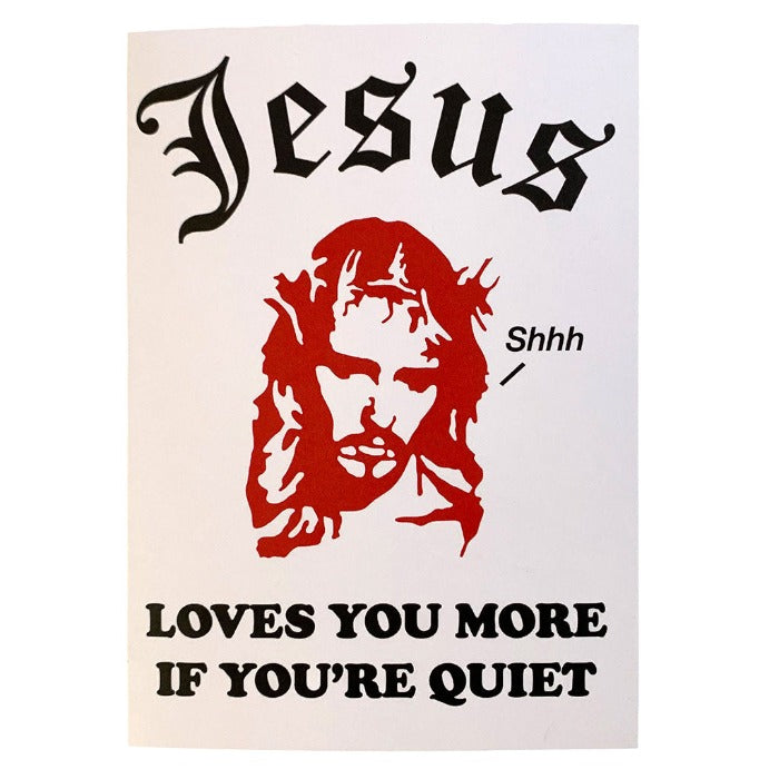 Jesus Loves You More If You're Quiet Greeting Card
